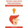 Neuro-Linguistic Programming: A Practical Guide to NLP