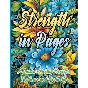 Strength in Pages: A Guided Coloring Book for Resilience and Positivity