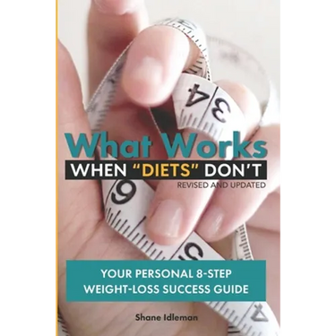 What Works When "Diets" Don't: Your Personal 8-Step Weight-Loss Success Guide