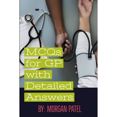 MCQs for GP with Detailed Answers: Multiple Choice Questions and Answers in Internal Medicine and Surgery