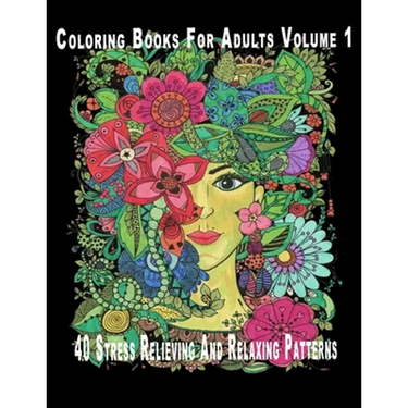 Coloring Books For Adults Volume 1: 40 Stress Relieving And Relaxing Patterns
