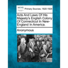 Acts and Laws of His Majesty's English Colony of Connecticut in New-England in America.