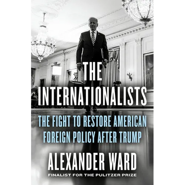 The Internationalists: The Fight to Restore American Foreign Policy After Trump