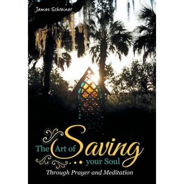 The Art of Saving Your Soul: Through Prayer and Meditation