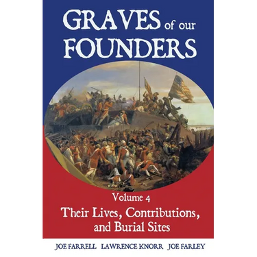 Graves of Our Founders Volume 4: Their Lives, Contributions, and Burial Sites