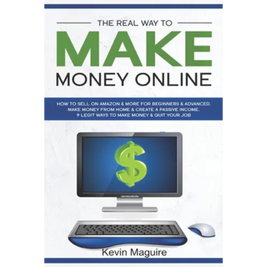 The Real Way to Make Money Online: How to Sell on Amazon & More for Beginners & Advanced. Make Money From Home & Create a Passive Income. 9 Legit Ways