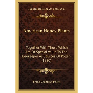 American Honey Plants: Together With Those Which Are Of Special Value To The Beekeeper As Sources Of Pollen (1920)