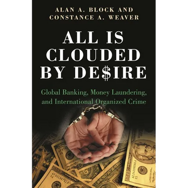 All Is Clouded by Desire: Global Banking, Money Laundering, and International Organized Crime