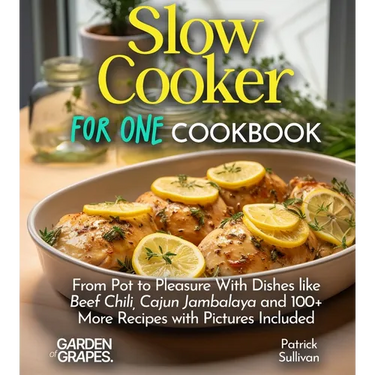 Slow Cooker For One Cookbook: From Pot to Pleasure With Dishes like Beef Chili, Cajun Jambalaya and 100+ More Recipes with Pictures Included