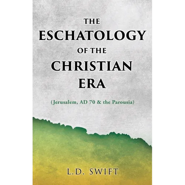The Eschatology of the Christian Era: (Jerusalem, AD 70 & the Parousia)
