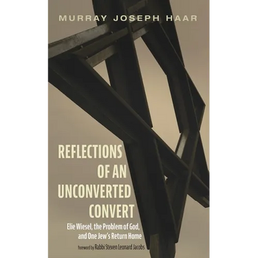 Reflections of an Unconverted Convert: Elie Wiesel, the Problem of God, and One Jew's Return Home