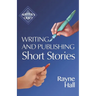 Writing and Publishing Short Stories: Professional Techniques for Fiction Authors