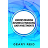 Understanding Business Financing and Investments: By estimating their costs and effectively managing their finances, entrepreneurs should be able to a