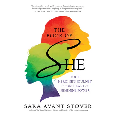 The Book of She: Your Heroine's Journey Into the Heart of Feminine Power