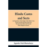 Hindu Castes and Sects: An Exposition of the Origin of the Hindu Caste System and the Bearing of the Sects Towards Each Other and Towards Other Religi