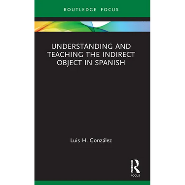 Understanding and Teaching the Indirect Object in Spanish