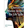 Counseling Women Across the Life Span: Empowerment, Advocacy, and Intervention