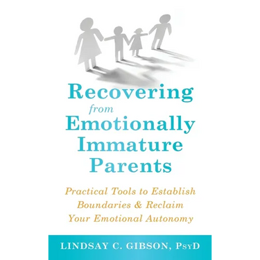 Recovering from Emotionally Immature Parents: Practical Tools to Establish Boundaries and Reclaim Your Emotional Autonomy