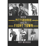 When Pittsburgh Was a Fight Town