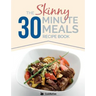 The Skinny 30 Minute Meals Recipe Book: Great Food, Easy Recipes, Prepared & Cooked In 30 Minutes Or Less. All Under 300,400 & 500 Calories