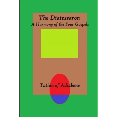 The Diatessaron: A Harmony of the Four Gospels