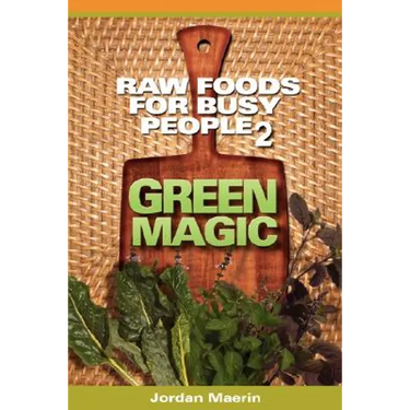 Raw Foods for Busy People 2: Green Magic