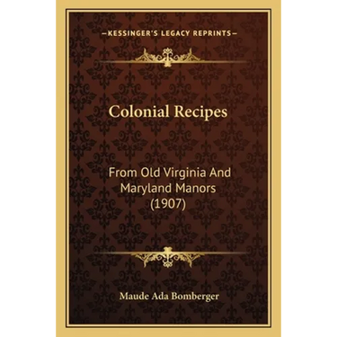 Colonial Recipes: From Old Virginia And Maryland Manors (1907)