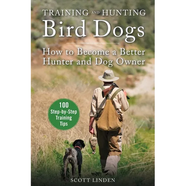 Training and Hunting Bird Dogs: How to Become a Better Hunter and Dog Owner