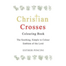 Christian Crosses Colouring Book: The Soothing, Simple to Colour Emblem of the Lord