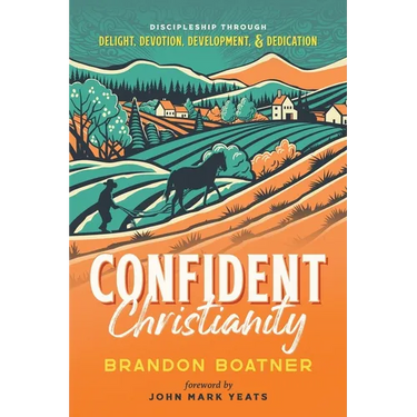 Confident Christianity: Discipleship through Delight, Devotion, Development, and Dedication