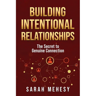 Building Intentional Relationships: The Secret to Genuine Connection