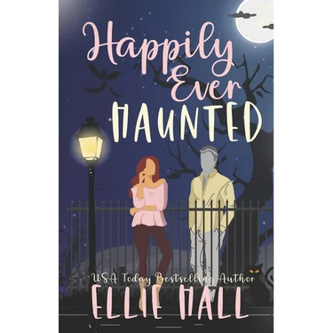 Happily Ever Haunted: A Romantic Comedy Paranormal Romance Monster Mash Up