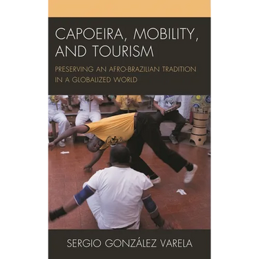 Capoeira, Mobility, and Tourism: Preserving an Afro-Brazilian Tradition in a Globalized World