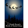 L. Frank Baum's Book of Santa Claus: Classic Christmas Stories from the Author of Oz