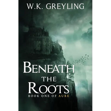 Beneath the Roots: The Aure Series, Book 1
