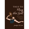 Thus to Fling Her Soul