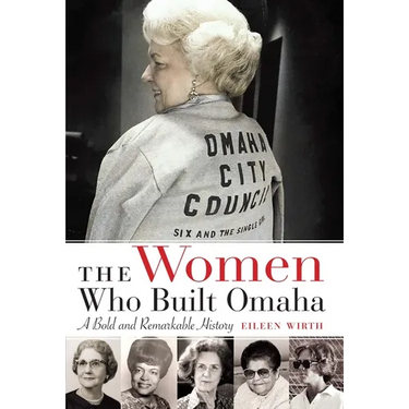 The Women Who Built Omaha: A Bold and Remarkable History