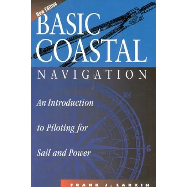Basic Coastal Navigation: An Introduction to Piloting for Sail and Power