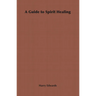 A Guide to Spirit Healing