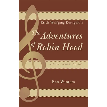 Erich Wolfgang Korngold's The Adventures of Robin Hood: A Film Score Guide