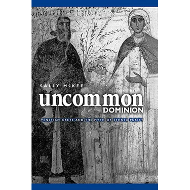 Uncommon Dominion: Venetian Crete and the Myth of Ethnic Purity
