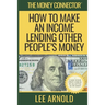 The Money Connector: How To Make An Income Lending Other People's Money