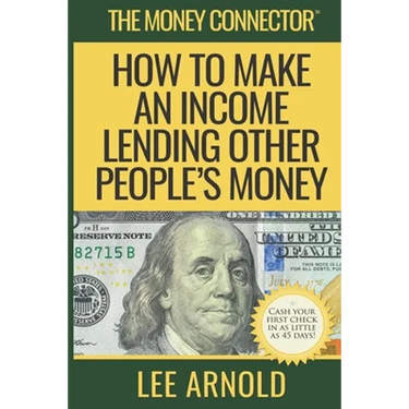 The Money Connector: How To Make An Income Lending Other People's Money