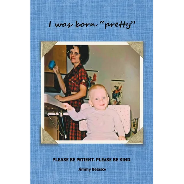 I was born "pretty": Please Be Patient. Please Be Kind.