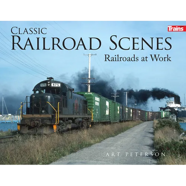 Classic Railroad Scenes: Railroads at Work Soft Cover