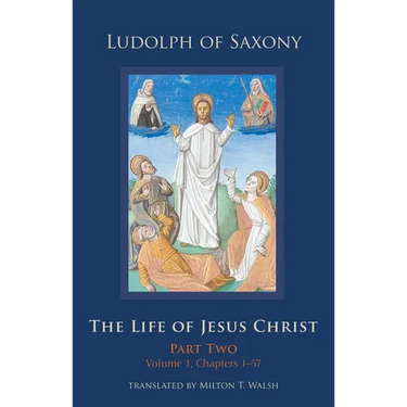The Life of Jesus Christ: Part Two, Volume 1, Chapters 1-57 Volume 283