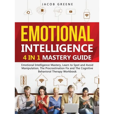 Emotional Intelligence: 4 In 1 Mastery Guide: Emotional Intelligence Mastery, Learn to Spot and Avoid Manipulation, The Procrastination Fix and The Co