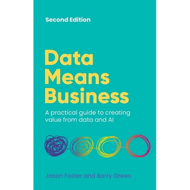 Data Means Business: A Practical Guide to Creating Value from Data and AI