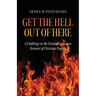 Get the Hell Out of Here: A Challenge to the Eternal Conscious Torment of Christian Dogma
