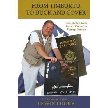 From Timbuktu to Duck and Cover: Improbable Tales from a Career in Foreign Service